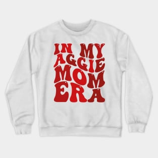 In My Aggie Mom Era Crewneck Sweatshirt